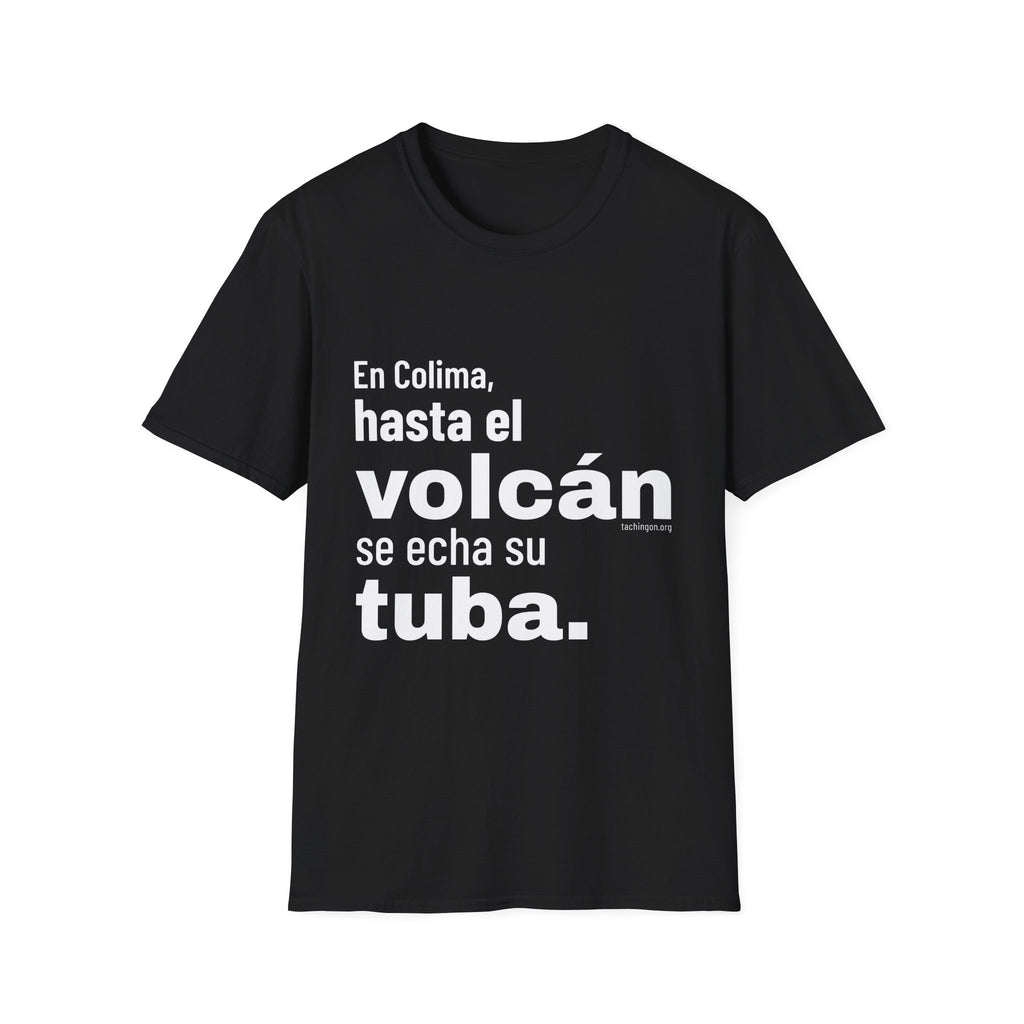 T-Shirt — “En Colima, hasta el volcán se echa su tuba.” Bold Spanish Phrase Tee