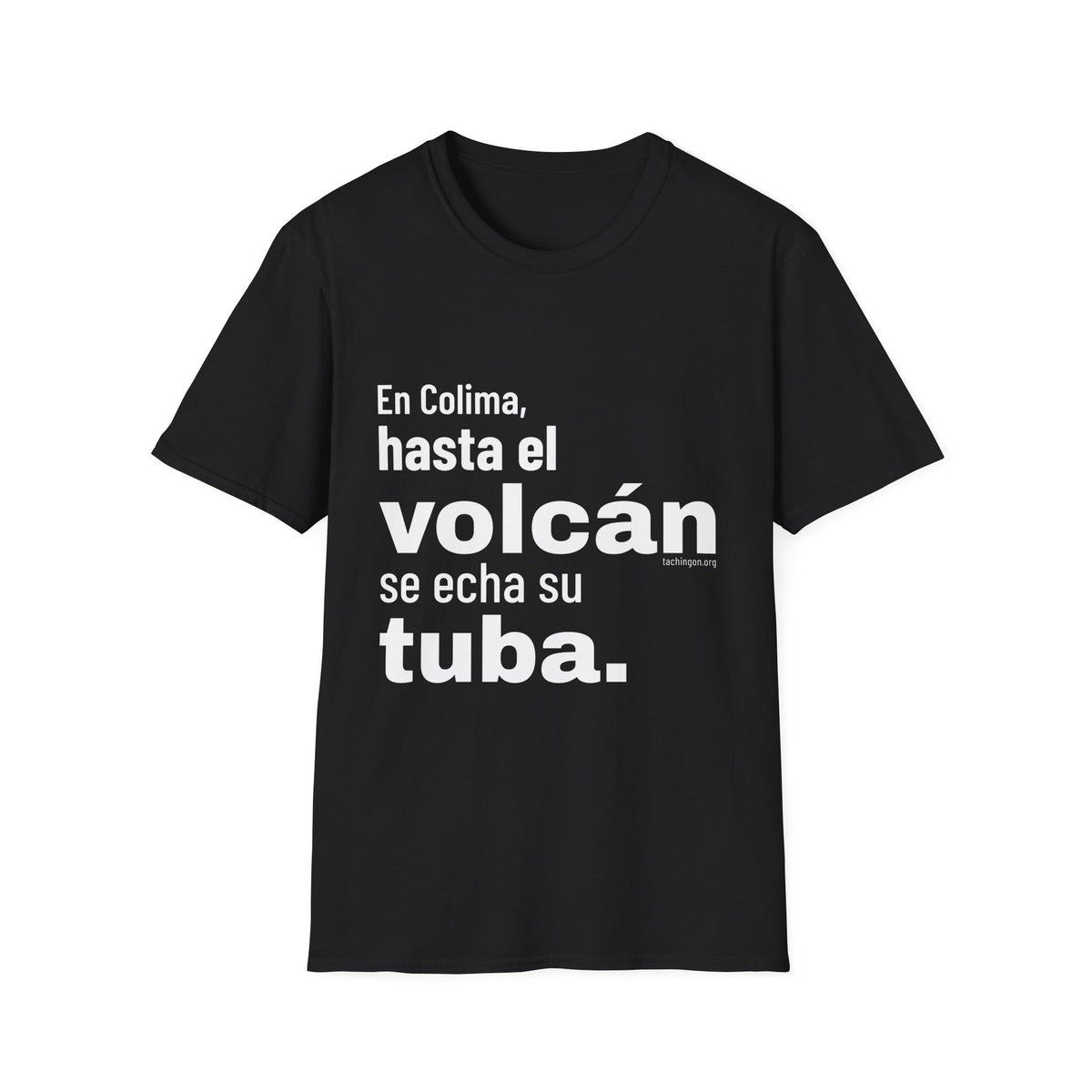T-Shirt — “En Colima, hasta el volcán se echa su tuba.” Bold Spanish Phrase Tee