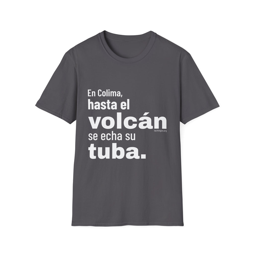 T-Shirt — “En Colima, hasta el volcán se echa su tuba.” Bold Spanish Phrase Tee